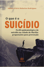 O Que É O Suicídio: Perfil Epidemiológico De Suicídio Na Cidade De Marília: Proposições Para Prevenção
