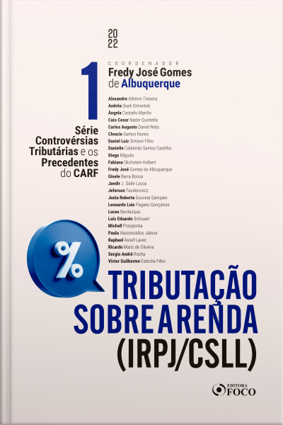 Tributação Sobre A Renda (irpj/csll): Série Controvérsias Tributárias E Os Precedentes Do Carf - Vol. 01