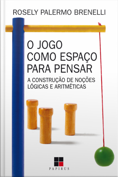 O Jogo Como Espaço Para Pensar: A Construção De Noções Lógicas E Aritméticas