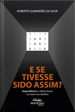 E Se Tivesse Sido Assim?: Imprudência: O Afoito Busca No Acaso Seu Destino