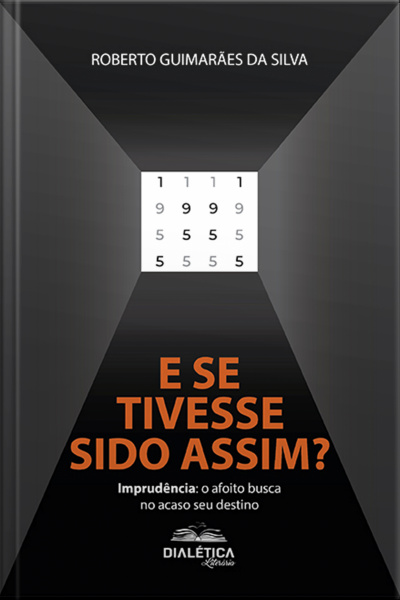 E Se Tivesse Sido Assim?: Imprudência: O Afoito Busca No Acaso Seu Destino