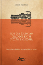 Fios Que (des)atam Diálogos Entre Ficção E História Uma Leitura De Mad Maria De Márcio Souza