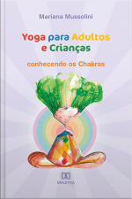Yoga Para Adultos E Crianças: Conhecendo Os Chakras