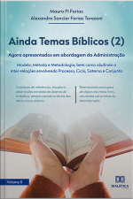Ainda Temas Bíblicos (2): Agora Apresentados Em Abordagem Da Administração: Modelo Método E Metodologia, Bem Como Aludindo A Inter-relações Envolvendo Processo, Ciclo, Sistema E Conjunto