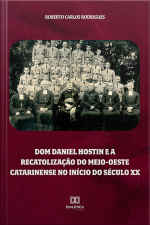 Dom Daniel Hostin E A Recatolização Do Meio-oeste Catarinense No Início Do Século Xx