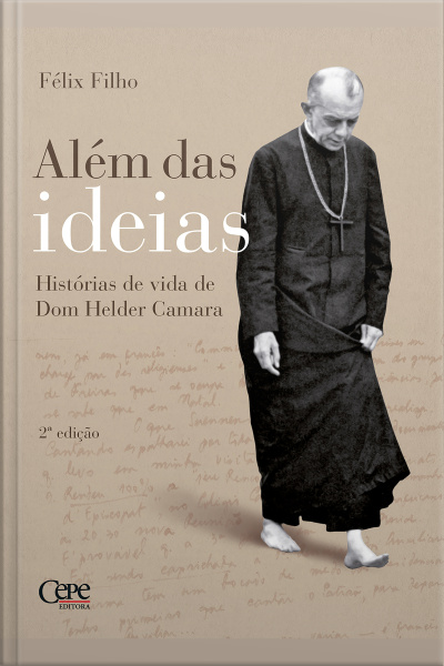 Além Das Ideias: Histórias De Vida De Dom Helder Camara