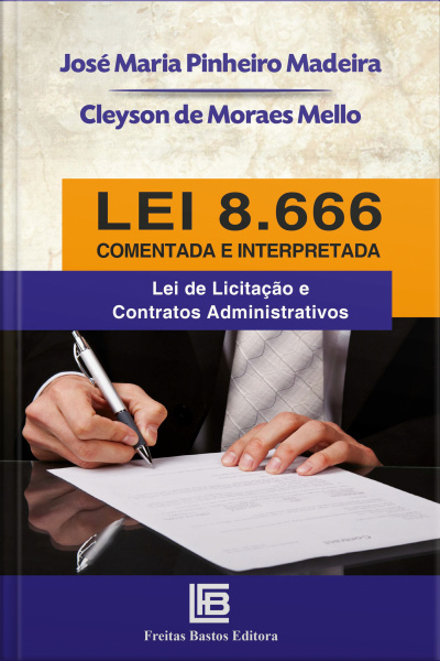 Lei 8.666 Comentada E Interpretada: Lei De Licitação E Contratos Administrativos