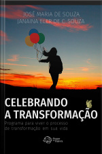 Celebrando A Transformação: Programa Para Viver O Processo De Transformação Em Sua Vida