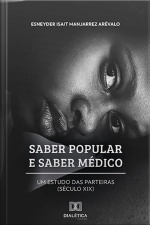 Saber Popular E Saber Médico: Um Estudo Das Parteiras (século Xix)