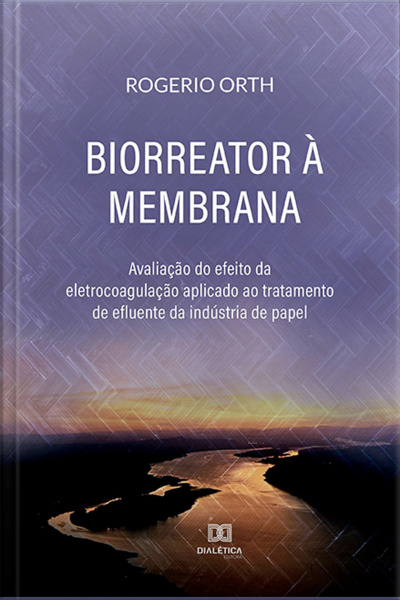 Biorreator À Membrana: Avaliação Do Efeito Da Eletrocoagulação Aplicado Ao Tratamento De Efluente Da Indústria De Papel