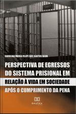 Perspectiva De Egressos Do Sistema Prisional Em Relação À Vida Em Sociedade Após O Cumprimento Da Pena