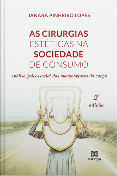 As Cirurgias Estéticas Na Sociedade De Consumo: Análise Psicossocial Das Metamorfoses Do Corpo