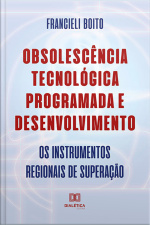Obsolescência Tecnológica Programada E Desenvolvimento: Os Instrumentos Regionais De Superação