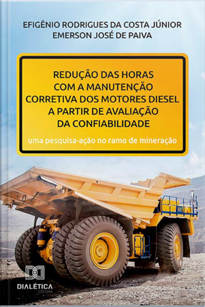 Redução Das Horas Com A Manutenção Corretiva Dos Motores Diesel A Partir De Avaliação Da Confiabilidade: Uma Pesquisa-ação No Ramo De Mineração