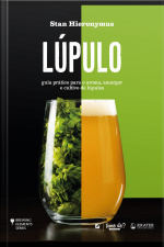 Lúpulo: Guia Prático Para O Aroma, Amargor E Cultivo De Lúpulos