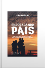 Encorajando Pais: Práticas Para Educar Crianças E Adolescentes Confiantes E Capazes