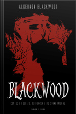Blackwood: Contos Do Oculto, Do Horror E Do Sobrenatural