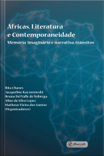 Áfricas, Literatura E Contemporaneidade: Memória, Imaginário E Narrativa: Trânsitos