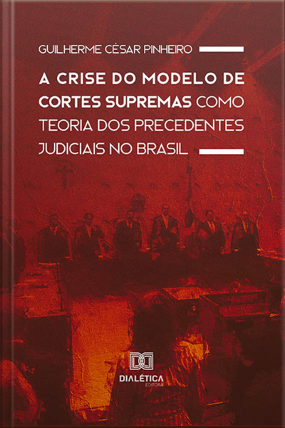 A Crise Do Modelo De Cortes Supremas Como Teoria Dos Precedentes Judiciais No Brasil