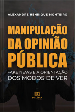 Manipulação Da Opinião Pública: Fake News E A Orientação Dos Modos De Ver