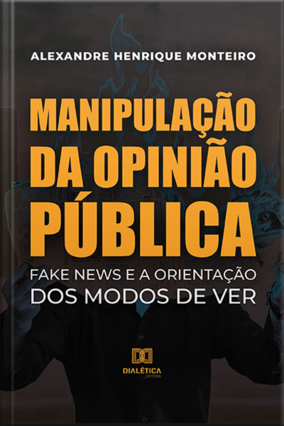 Manipulação Da Opinião Pública: Fake News E A Orientação Dos Modos De Ver