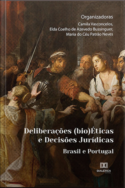 Deliberações (bio)éticas E Decisões Jurídicas: Brasil E Portugal