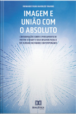Imagem E União Com O Absoluto: Considerações Sobre O Pensamento De Mestre Eckhart E Seus Desafios Para O Ser Humano No Mundo Contemporâneo