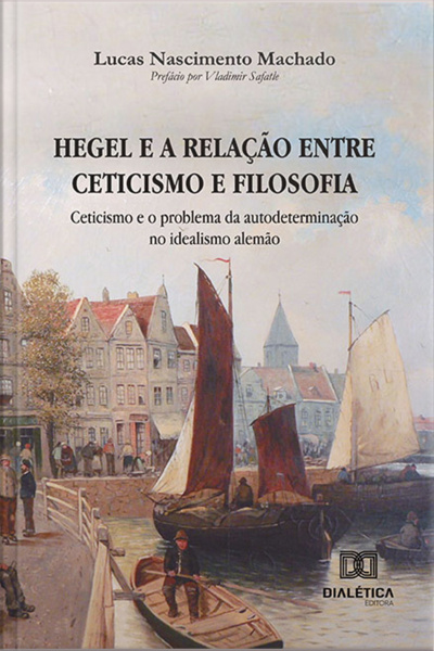 Hegel E A Relação Entre Ceticismo E Filosofia: Ceticismo E O Problema Da Autodeterminação No Idealismo Alemão