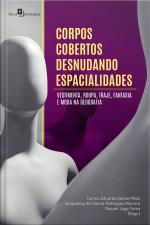 Corpos Cobertos Desnudando Espacialidades: Vestimenta, Roupa, Traje, Fantasia E Moda Na Geografia