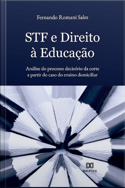 Stf E Direito À Educação: Análise Do Processo Decisório Da Corte A Partir Do Caso Do Ensino Domiciliar