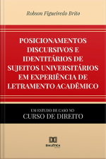 Posicionamentos Discursivos E Identitários De Sujeitos Universitários Em Experiência De Letramento Acadêmico: Um Estudo De Caso No Curso De Direito