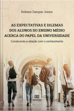 As Expectativas E Dilemas Dos Alunos Do Ensino Médio Acerca Do Papel Da Universidade: Construindo A Relação Com O Conhecimento