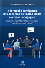 A Formação Continuada Dos Docentes De Ensino Médio E O Fazer Pedagógico: Desajustes E Conflitos No Fazer Pedagógico Na Rotina De Tempo Integral