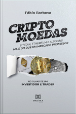 Criptomoedas - Bitcoin, Ethereum E Altcoins - Mais Do Que Um Mercado Promissor: No Olhar De Um Investidor E Trader