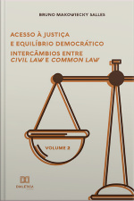 Acesso À Justiça E Equilíbrio Democrático: Intercâmbios Entre Civil Law E Common Law - Volume 2