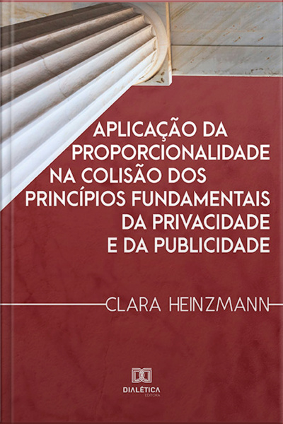 Aplicação Da Proporcionalidade Na Colisão Dos Princípios Fundamentais Da Privacidade E Da Publicidade