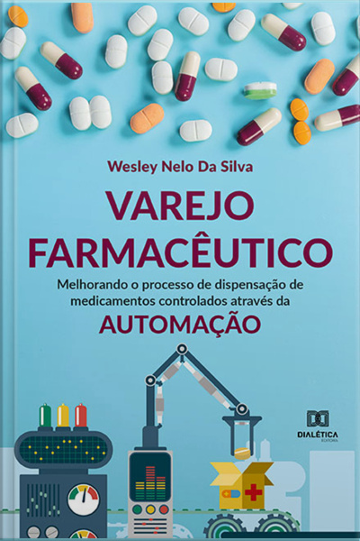 Varejo Farmacêutico: Melhorando O Processo De Dispensação De Medicamentos Controlados Através Da Automação