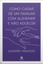 Como Cuidar De Um Familiar Com Alzheimer E Não Adoecer