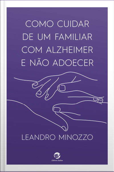 Como Cuidar De Um Familiar Com Alzheimer E Não Adoecer