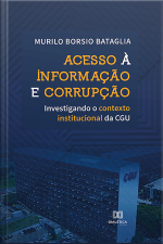 Acesso À Informação E Corrupção: Investigando O Contexto Institucional Da Cgu