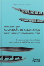 O Incidente Da Suspensão De Segurança Como Um Dispositivo Biopolítico: Os Povos Originários Afetados Pela Construção Da Uhe De Belo Monte