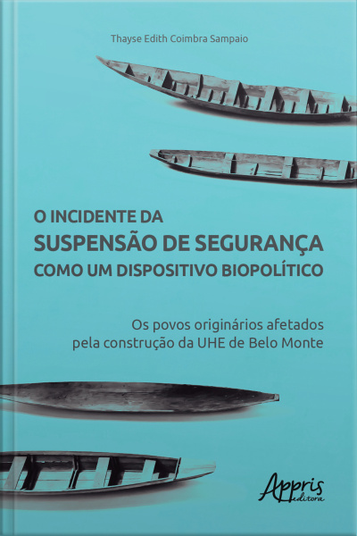 O Incidente Da Suspensão De Segurança Como Um Dispositivo Biopolítico: Os Povos Originários Afetados Pela Construção Da Uhe De Belo Monte