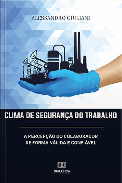 Clima De Segurança Do Trabalho: A Percepção Do Colaborador De Forma Válida E Confiável