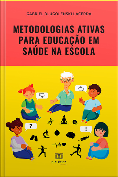 Metodologias Ativas Para Educação Em Saúde Na Escola