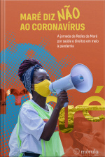 Maré Diz Não Ao Coronavírus: A Jornada Da Redes Da Maré Por Saúde E Direitos Durante A Pandemia