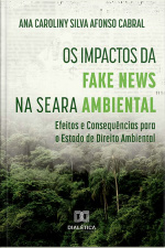 Os Impactos Da Fake News Na Seara Ambiental: Efeitos E Consequências Para O Estado De Direito Ambiental