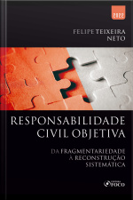 Responsabilidade Civil Objetiva: Da Fragmentariedade À Reconstrução Sistêmica
