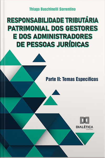 Responsabilidade Tributária Patrimonial Dos Gestores E Dos Administradores De Pessoas Jurídicas – Parte Ii: Temas Específicos