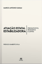 Atuação Estatal Estabilizadora: Pressupostos, Requisitos E Limites - Prefácio Prof. Dr. Humberto Ávila