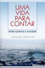 Uma Vida Para Contar: Entre Sonhos E Imagens